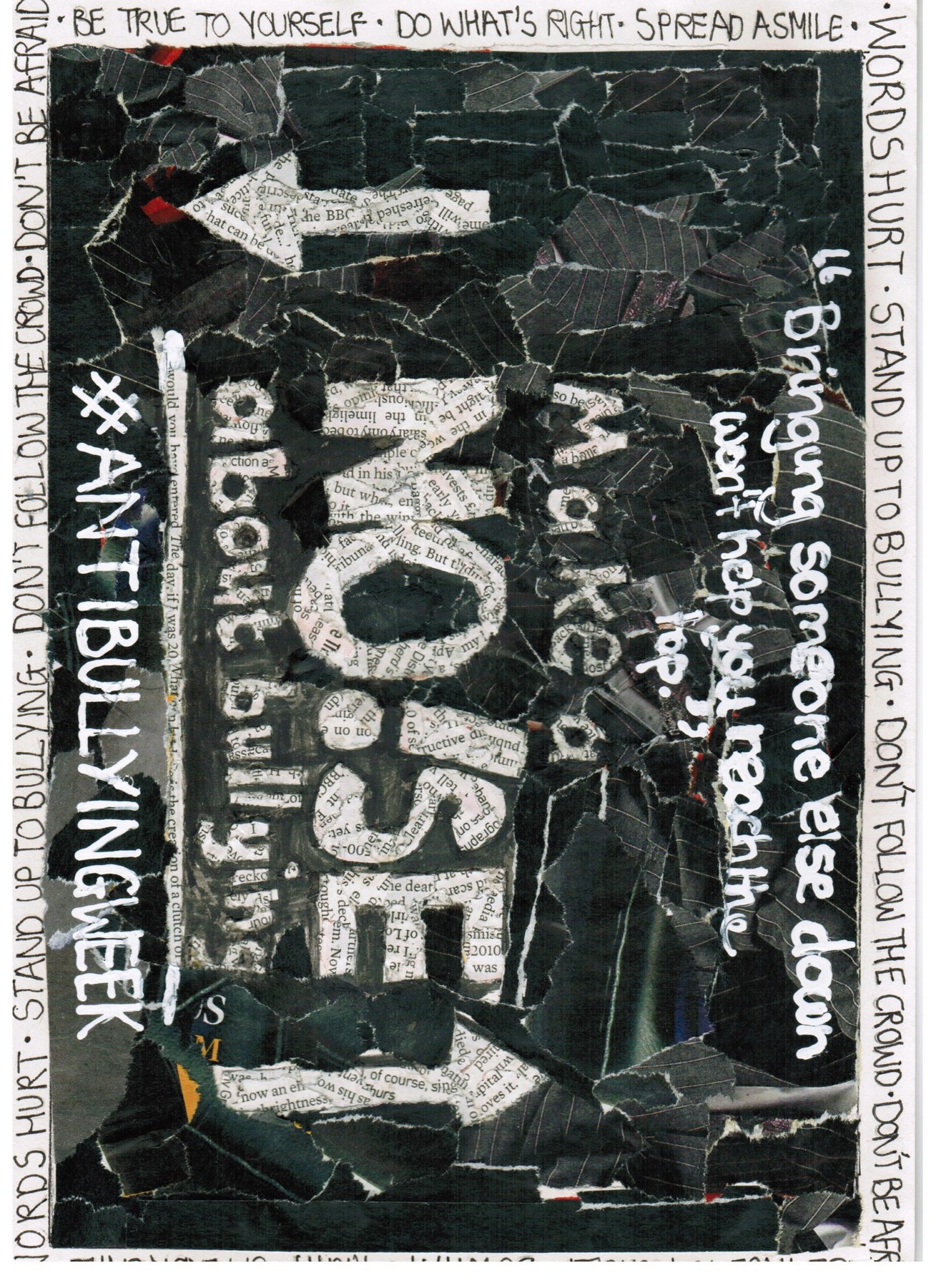 Black and white collage poster reading Make a Noise and Bringing someone else down won’t help you reach the top, surrounded by anti bullying messages